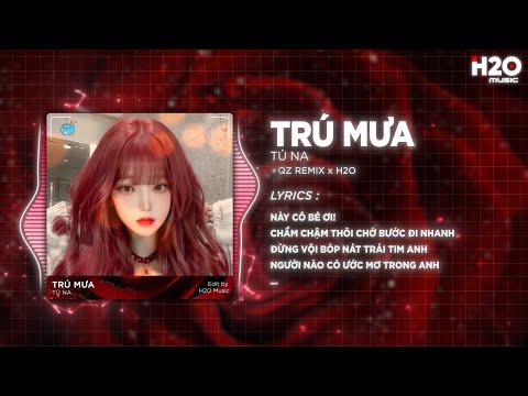 Trú Mưa Remix 2025 (Bản Hot TikTok) - Tú Na x H2O | Này Cô Bé Ơi Chậm Chậm Thôi Chớ Bước Đi Nhanh