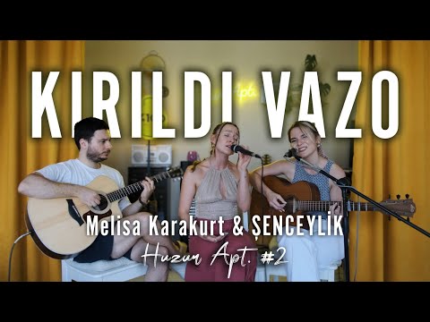 Melisa Karakurt & Şenceylik - Kırıldı Vazo Live I Huzur Apt. #2