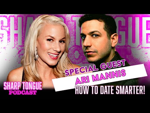 How To Date Smarter | Ari Mannis | Sharp Tongue Podcast Ep 285