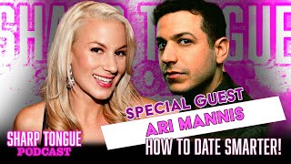How To Date Smarter | Ari Mannis | Sharp Tongue Podcast Ep 285