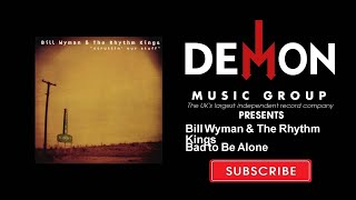 Bill Wyman &amp; The Rhythm Kings - Bad to Be Alone