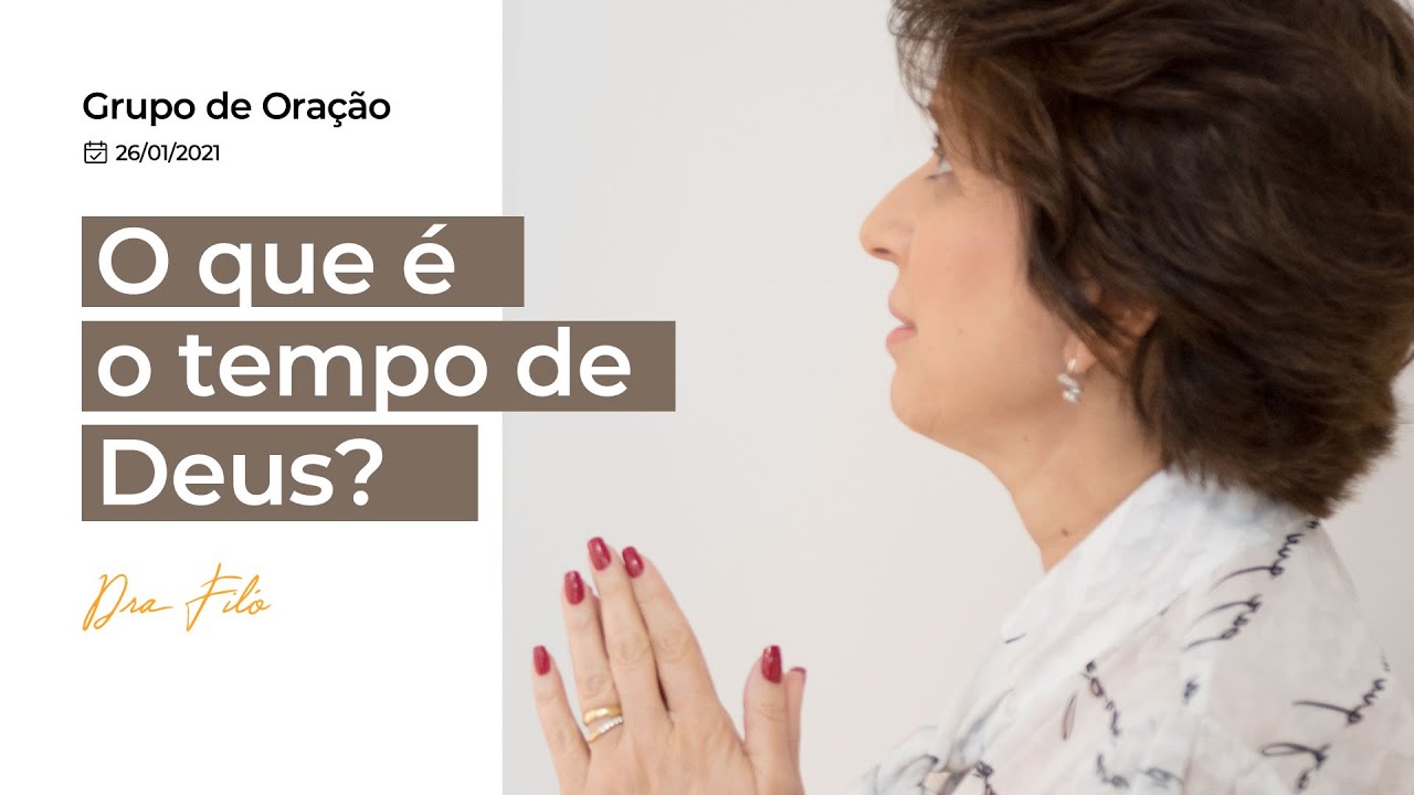 O que é o tempo de Deus? - Grupo de Oração Dra. Filó