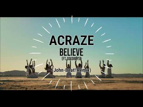 ACRAZE feat. Goodboys - Believe (John Beat! Remix)
