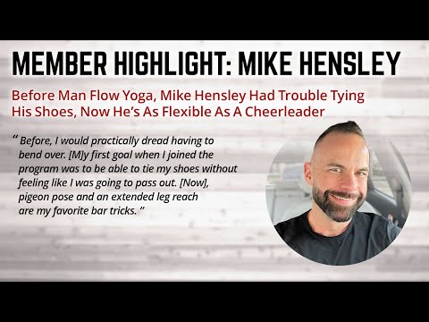 Before Man Flow Yoga, Mike Hensley Had Trouble Tying His Shoes, Now He’s As Flexible As A Cheerleader (Member Highlight: Mike Hensley)