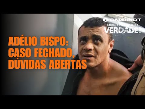 ADÉLIO BISPO: Caso fechado, dúvidas abertas - Cortes de CARDINOT AO VI