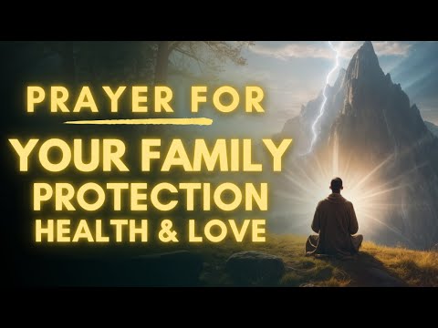 Powerful Prayer For Your Family Protection, Health And Love