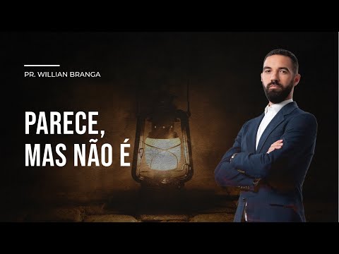 PARECE, MAS NÃO É | Pr. Willian Branga - 29.01.22