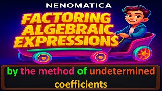 Factoring Algebraic Expressions 16: the method of undetermined coefficients | NENOMATICA