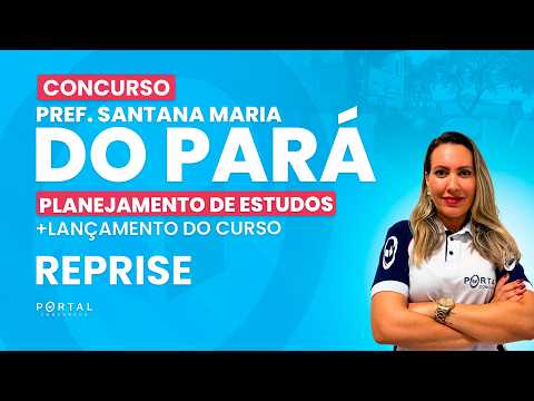CONCURSO PREF. SANTA MARIA DO PARÁ: PLANEJAMENTO DE ESTUDOS + LANÇAMENTO DO CURSO - REPRISE