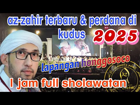 Terbaru ❗ AZ-ZAHIR PERDANA DI KUDUS 2025❗FULL SHOLAWATAN