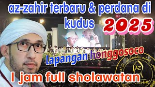 Download lagu Terbaru ❗ AZ-ZAHIR PERDANA DI KUDUS 2025❗FULL SHOLAWATAN mp3