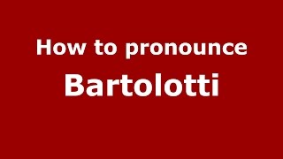 How to pronounce Bartolotti