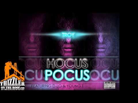 Troy ft. D-Lo, Young T. - Hocus Pocus [Thizzler.com]