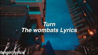 Turn || The Wombats Lyrics