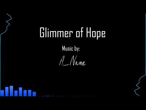 Glimmer Of Hope- Music by A_Name