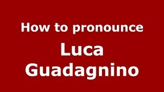 How to pronounce Luca Guadagnino