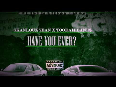 Skanlouzsean X Toohda Band$ - "Have You Ever"