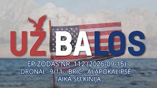 Už balos | Dronai - 9/11 - BRIC - AI apokalipsė - taika su Kinija | S01E112