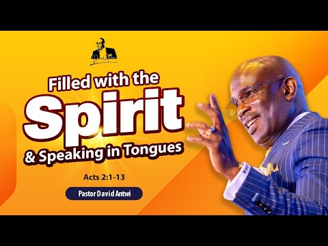 Filled With The Spirit & Speaking In Tongues | David Antwi | Acts 2:1-13