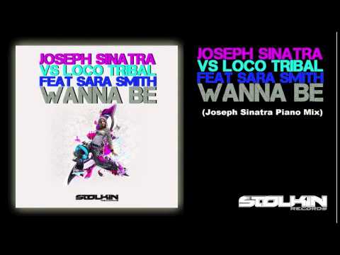 Joseph Sinatra Vs Loco Tribal Feat Sara Smith - Wanna Be (Joseph Siantra Piano Mix)
