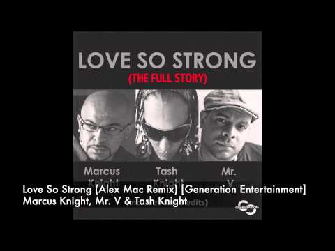 Marcus Knight, Mr V & Tash Knight - Love So Strong (Alex Mac Remix) [Generation Entertainment]