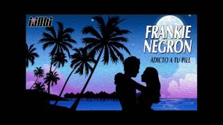 Frankie Negron - Adicto A Tu Piel [HIGH QUALITY MUSIC]
