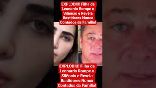EXPLODIU! Filha de Leonardo Rompe o Silêncio e Revela Bastidores Nunca Contados da Família!