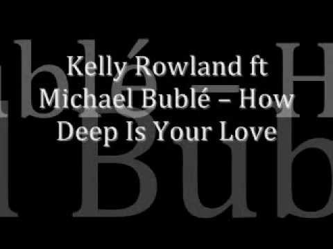 BRAND NEW EXCLUSIVE !! Kelly Rowland ft Michael Bublé  How Deep Is Your Love