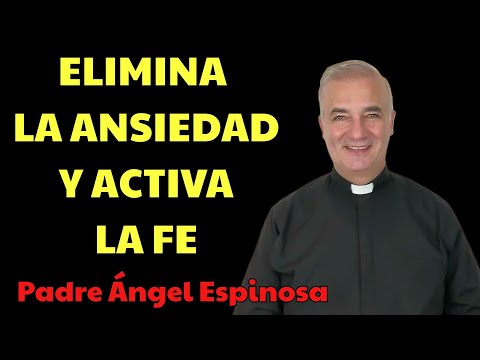 Deja la ANSIEDAD y activa tu FE  | Padre Ángel Espinosa