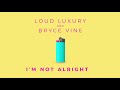 LOUD%20LUXURY%20FT.%20BRYCE%20VINE%20-%20IM%20NOT%20ALRIGHT