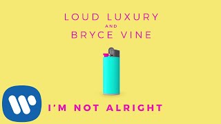Loud Luxury And Bryce Vine - I'm Not Alright