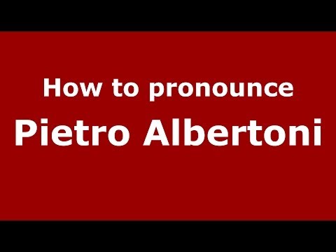 How to pronounce Pietro Albertoni (Italian/Italy) - PronounceNames.com