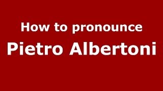 How to pronounce Pietro Albertoni