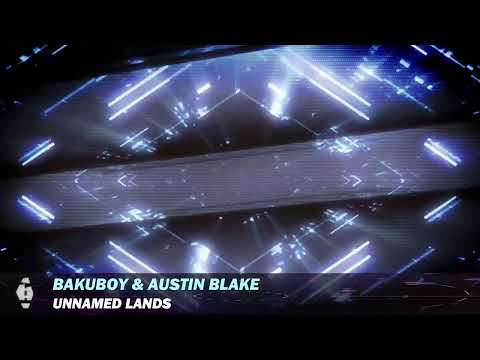 BakuBoy & Austin Blake - Unnamed Lands (Original Mix)