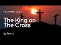 The King On The Cross Easter Song