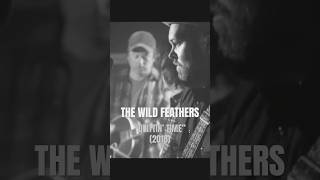 “Quittin’ Time” THE WILD FEATHERS #thewildfeathers