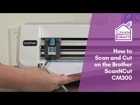 How to Scan and Cut on the Brother ScanNCut CM300 Machine | ScanNCut | Create and Craft