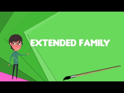 What is Extended family? Explain Extended family, Define Extended family, Meaning of Extended family