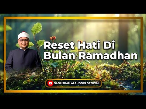 "Reset Hati Di Bulan Ramadhan" - Dato' Dr. Badli Shah Alauddin