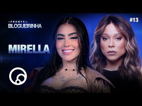 DE FRENTE COM BLOGUEIRINHA: MIRELLA  - T4EP13 | @DiaTV