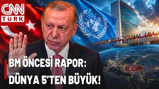 Listede TÜRKİYE De Var! BM Öncesi Çarpıcı "Dünya 5'ten Büyük" Raporu