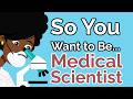 So You Want To Be A MEDICAL SCIENTIST Ep 46