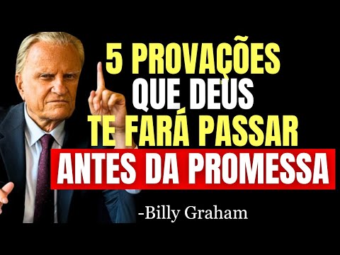 5 PROVAÇÕES QUE DEUS TE FARÁ PASSAR ANTES DE ENTREGAR UMA GRANDE PROMESSA - Billy Graham