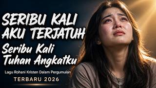 Download lagu Seribu Kali Aku Jatuh, Tuhan Tetap Mengangkatku | Lagu Rohani Menyentuh Hati 2026 mp3