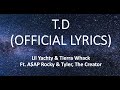 T.D - Lil Yachty & Tierra Whack (Ft. ASAP Rocky & Tyler, The Creator) (OFFICIAL LYRICS)