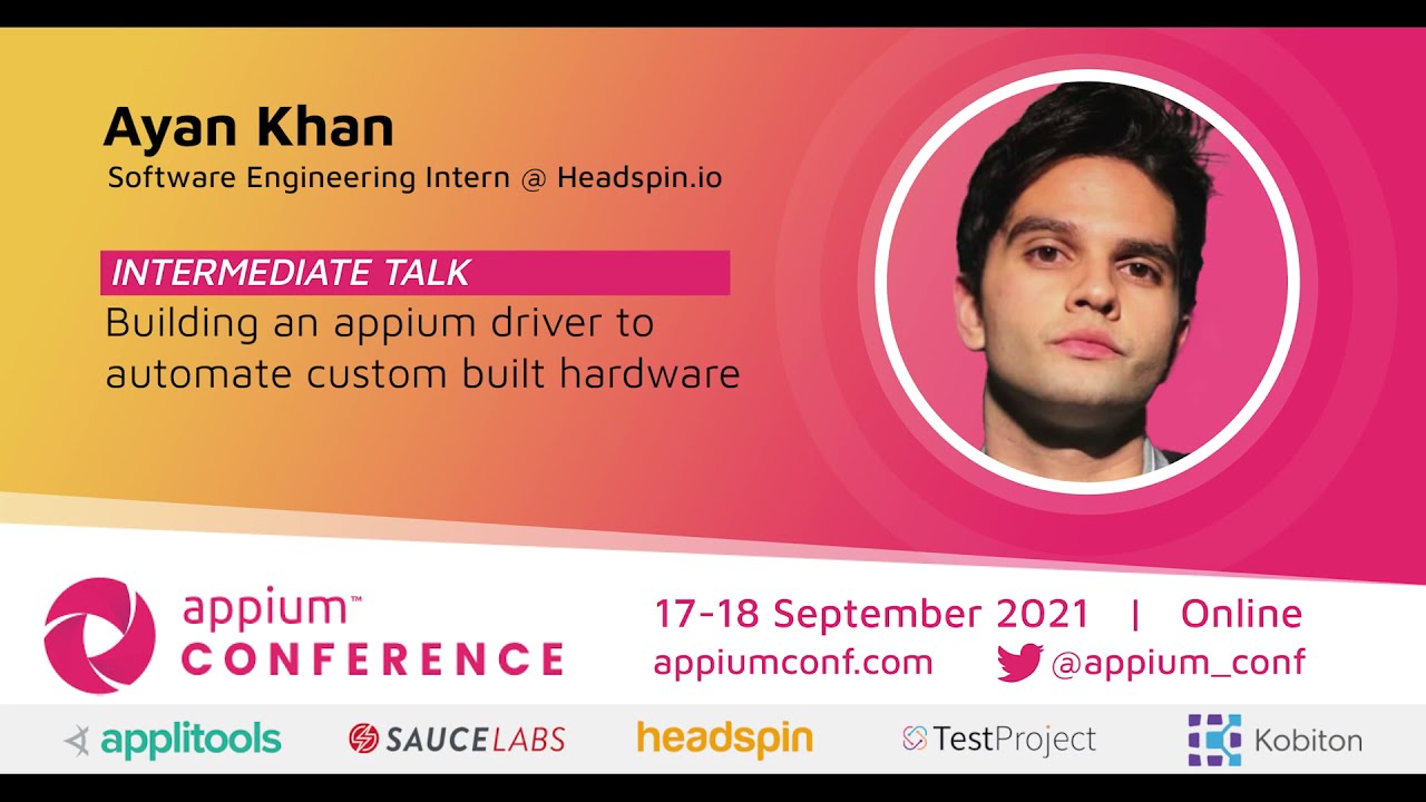 Building an appium driver to automate custom built hardware by Ayan Khan #AppiumConf2021