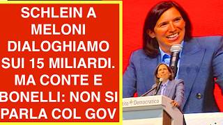 SCHLEIN A MELONI DIALOGHIAMO SUI 15 MILIARDI. MA CONTE E BONELLI: NON SI PARLA COL GOVERNO