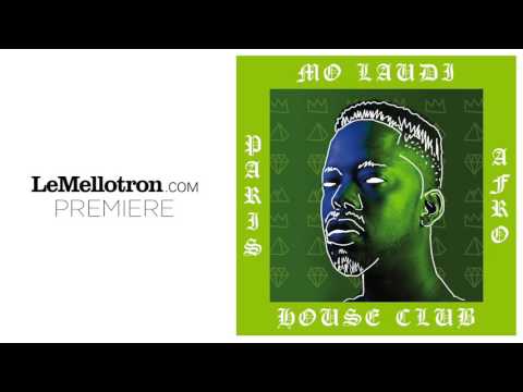 Mo Laudi - Paris Afro House Club ft. DJ Oji, Woody Brown (Official Audio) | Le Mellotron Premiere