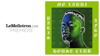 Mo Laudi - Paris Afro House Club ft. DJ Oji, Woody Brown (Official Audio) | Le Mellotron Premiere