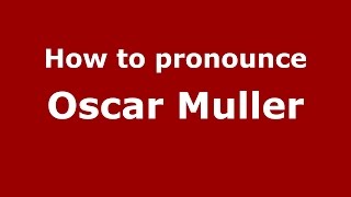 How to pronounce Oscar Muller